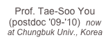 Prof. Tae-Soo You (postdoc '09-'10)  now at Chungbuk Univ., Korea