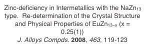Zinc-deficiency in Intermetallics with the NaZn13 type.  Re-determination of the Crystal Structure and Physical Properties of EuZn13–x (x = 0.25(1))
J. Alloys Compds. 2008, 463, 119-123