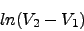 \begin{displaymath}ln ( V_2 - V_1) \nonumber \end{displaymath}