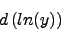 \begin{displaymath}d \left( ln(y) \right) \nonumber \end{displaymath}