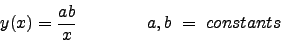 \begin{displaymath}
y(x) = \frac{ab}{x}          \     a,b  =  constants \newline  \nonumber \newline
\end{displaymath}