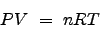 \begin{displaymath}
PV  =  nRT \nonumber
\end{displaymath}