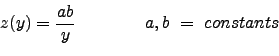 \begin{displaymath}
z(y) = \frac{ab}{y} \ \ \ \ \ \ \ \ \ \\ \ \ \ \ a,b \ = \ constants \newline \ \nonumber \newline
\end{displaymath}