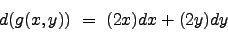 \begin{displaymath}d(g(x,y)) \ = \ (2x)dx+(2y)dy \nonumber \end{displaymath}