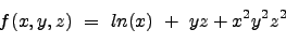 \begin{displaymath}
f(x,y, z) \ = \ ln(x) \ + \ yz+x^2y^2z^2 \nonumber
\end{displaymath}