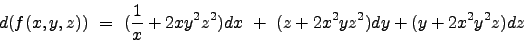 \begin{displaymath}d(f(x,y,z)) \ = \ ( \frac{1}{x} + 2xy^2z^2)dx \ + \ (z + 2x^2yz^2)dy + (y + 2x^2y^2z)dz \nonumber \end{displaymath}