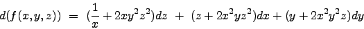 \begin{displaymath}d(f(x,y,z)) \ = \ ( \frac{1}{x} + 2xy^2z^2)dz \ + \ (z + 2x^2yz^2)dx + (y + 2x^2y^2z)dy \nonumber \end{displaymath}
