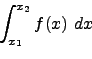 \begin{displaymath}\int_{x_1}^{x_2} f(x) \ dx \ \nonumber \end{displaymath}