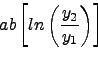 \begin{displaymath}ab \left [ln\left(\frac{y_2}{y_1} \right) \right] \nonumber \end{displaymath}