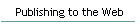 Publishing to the Web