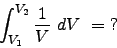 \begin{displaymath}
\int_{V_1}^{V_2} \frac{1}{V}  dV  =  ? \nonumber
\end{displaymath}