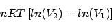 \begin{displaymath}nRT \left [ ln(V_2) - ln(V_1) \right] \nonumber \end{displaymath}