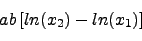 \begin{displaymath}ab \left [ln(x_2) - ln(x_1) \right] \nonumber \end{displaymath}