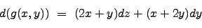\begin{displaymath}d(g(x,y)) \ = \ (2x+y)dz+(x+2y)dy \nonumber \end{displaymath}