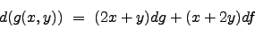 \begin{displaymath}d(g(x,y)) \ = \ (2x+y)dg+(x+2y)df \nonumber \end{displaymath}