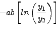 \begin{displaymath}-ab \left [ln\left(\frac{y_1}{y_2} \right) \right ] \nonumber \end{displaymath}