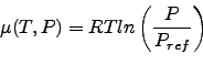 \begin{displaymath}
\mu(T,P) = RT ln \left( \frac{P}{P_{ref}} \right ) \nonumber
\end{displaymath}
