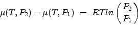 \begin{displaymath}\mu(T,P_{2}) - \mu(T,P_{1})  =  RT ln \left ( \frac{P_2}{P_1} \right ) \nonumber \end{displaymath}