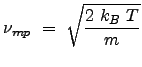 $\displaystyle \nu_{mp}  =  \sqrt{ \frac{2  k_B  T}{m}}$