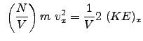 $\displaystyle  \left ( \frac{N}{V} \right ) m  v_x^2 = \frac{1}{V} 2  (KE)_x$
