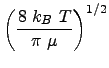 $\displaystyle \left ( \frac{8  k_B  T}{\pi  \mu} \right )^{1/2}$