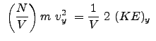 $\displaystyle  \left ( \frac{N}{V} \right ) m  v_y^2  = \frac{1}{V}  2  (KE)_y  $