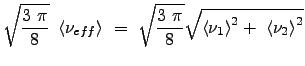 $\displaystyle \sqrt{\frac{3  \pi}{8}}  \left< \nu_{eff} \right>  =  \sqrt{\frac{3  \pi}{8}} \sqrt{ \left<\nu_1 \right>^2 +  \left<\nu_2 \right>^2 }$