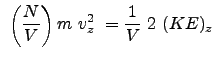$\displaystyle  \left ( \frac{N}{V} \right ) m  v_z^2  = \frac{1}{V}  2  (KE)_z  $