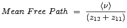$\displaystyle Mean  Free  Path  =  \frac{\left< \nu \right> }{\left ( z_{12} + z_{11} \right)}$