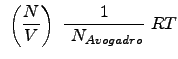 $\displaystyle  \left (\frac{N}{V} \right )  \frac{1}{  N_{Avogadro}}  R T$