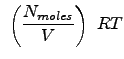 $\displaystyle  \left (\frac{N_{moles}}{V} \right )  R T$