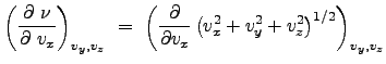 $\displaystyle \left( \frac{\partial  \nu}{\partial  v_x}\right)_{v_y, v_z}  ...
...{\partial v_x} \left ( v_x^2 + v_y^2 + v_z^2 \right )^{1/2} \right )_{v_y, v_z}$