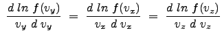 $\displaystyle  \frac{d  ln  f(v_y)}{v_y  d  v_y}  =  \frac{d  ln  f(v_x)}{v_x  d  v_x}  =  \frac{d  ln  f(v_z)}{v_z  d  v_z}$