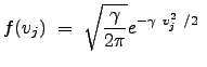 $\displaystyle f(v_j)  =  \sqrt{ \frac{\gamma}{2 \pi}} e^{- \gamma  v_j^2  / 2 }  $