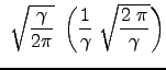 $\displaystyle  \sqrt{ \frac{\gamma}{2 \pi}}  \left ( \frac{1}{\gamma}  \sqrt{ \frac{2  \pi}{\gamma} } \right )$