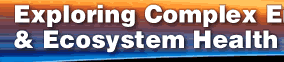 Exploring Complex Environmental Systems and Ecosystem Health