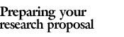 Preparing your research proposal