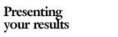 Presenting your results