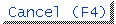 <Cancel (F4)>