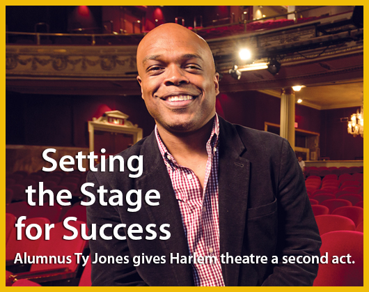 Setting the stage for success. Alumnus Ty Jones gives Harlem Theatre a second act