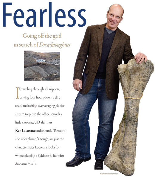Image of Lacovara with dinosaur bone. Headline: Fearless: Going off the grid in search of Dreadnoughtus Intro text: If traveling through six airports, driving four hours down a dirt road, and rafting over a raging glacier stream to get to the office sounds a little extreme, UD alumnus Ken Lacovara understands. “Remote and unexplored,” though, are just the characteristics Lacovara looks for when selecting a field site to hunt for dinosaur fossils.