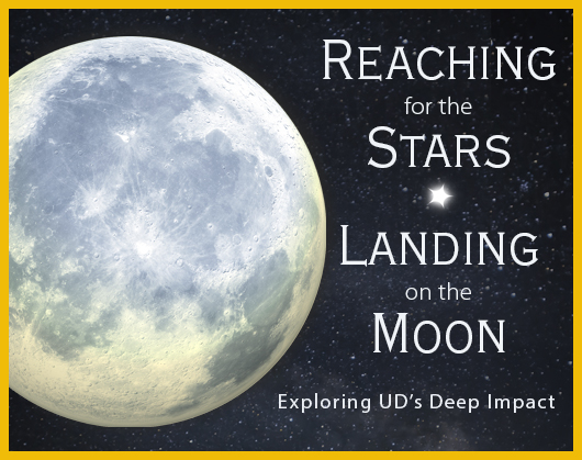 Reaching ofr the stars. Landing on the moon. Exploring UD's deep impact